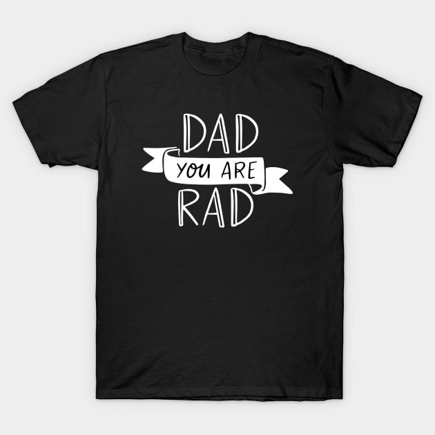 Dad You Are Rad Daddy Gifts Fathers Day Gift T-Shirt by rjstyle7